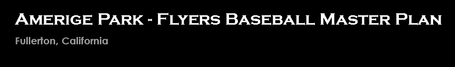 Amerige Park - Flyers Baseball Master Plan Fullerton, California 